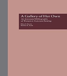 Icon image A Gallery of Her Own: An Annotated Bibliography of Women in Victorian Painting