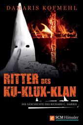 Icon image Ritter des Ku-Klux-Klan: Die Geschichte des Richard C. Harris