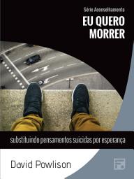 Icon image Eu quero morrer: substituindo pensamento suicidas por esperança