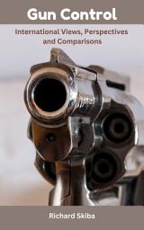 Icon image Gun Control: International Views, Perspectives and Comparisons