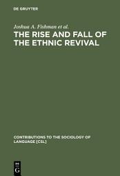 Icon image The Rise and Fall of the Ethnic Revival: Perspectives on Language and Ethnicity