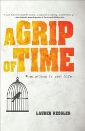 Icon image A Grip of Time: When Prison Is Your Life