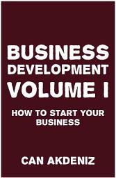 Icon image Business Development Volume I: How to Start Your Business