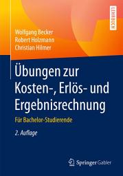 Icon image Übungen zur Kosten-, Erlös- und Ergebnisrechnung: Für Bachelor-Studierende, Ausgabe 2