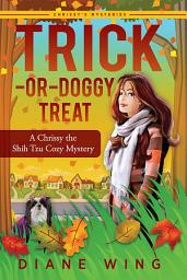 Icon image Trick-or-Doggy Treat: A Chrissy the Shih Tzu Cozy Mystery