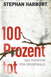 Icon image 100 Prozent tot: Das Phantom vom Grunewald