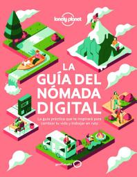 Icon image La guía del nómada digital: El manual práctico que te inspirará y te ayudará a cambiar tu vida y a trabajar viajando
