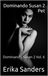 Icon image Dominando Susan 2. Pet: Dominando Susan 2 Vol. 6
