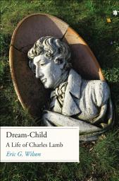 Icon image Dream-Child: A Life of Charles Lamb