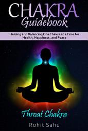 Icon image Chakra Guidebook: Throat Chakra: Healing and Balancing One Chakra at a Time for Health, Happiness, and Peace