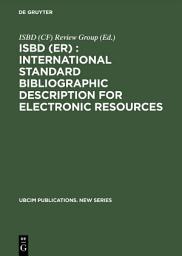 Icon image ISBD (ER) : International Standard Bibliographic Description for Electronic Resources: Revised from the ISBD (CF) International Standard Bibliographic Description for Computer Files