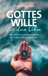 Icon image Gottes Wille für dein Leben: Wie Gott dein Leben lenkt und dir die Freiheit gibt, es zu gestalten.