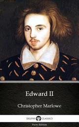 Icon image Edward II by Christopher Marlowe - Delphi Classics (Illustrated)