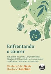 Icon image Enfrentando o câncer: habilidades da Terapia Comportamental Dialética (DBT) para lidar com suas emoções e equilibrar as incertezas com esperança