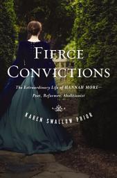 Icon image Fierce Convictions: The Extraordinary Life of Hannah More: Poet, Reformer, Abolitionist