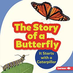 Icon image The Story of a Butterfly: It Starts with a Caterpillar