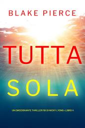 Icon image Tutta sola (Un emozionante thriller FBI di Nicky Lyons—Libro 4)