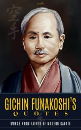 Icon image GICHIN FUNAKOSHI’S QUOTES: Words from Father of Modern Karate