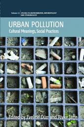 Icon image Urban Pollution: Cultural Meanings, Social Practices