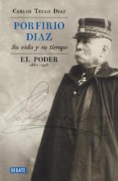 Icon image Porfirio Díaz. Su vida y su tiempo III: El poder 1884-1915