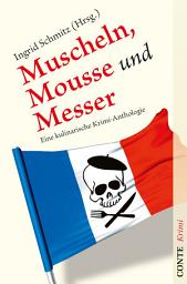 Icon image Muscheln, Mousse und Messer: Eine kulinarische Krimi-Anthologie