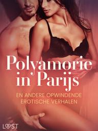 Icon image Polyamorie in Parijs en andere opwindende erotische verhalen