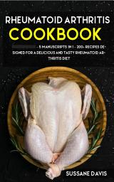 Icon image Rheumatoid Arthritis Cookbook: 5 Manuscripts in 1 – 200+ Recipes designed for a delicious and tasty Rheumatoid Arthritis diet