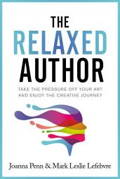 Icon image The Relaxed Author: Take the Pressure Off Your Art and Enjoy the Creative Journey