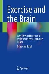 Icon image Exercise and the Brain: Why Physical Exercise is Essential to Peak Cognitive Health