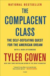 Icon image The Complacent Class: The Self-Defeating Quest for the American Dream