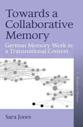 Icon image Towards a Collaborative Memory: German Memory Work in a Transnational Context