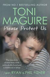 Icon image Please Protect Us: The true story of twin boys, their unbreakable bond and a traumatic childhood - for fans of Cathy Glass