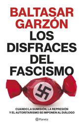 Icon image Los disfraces del fascismo: Cuando la sumisión, la represión y el autoritarismo se imponen al diálogo