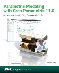 Icon image Parametric Modeling with Creo Parametric 11.0: An Introduction to Creo Parametric 11.0
