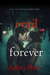 Icon image Until Forever (Love in Silverpeak—Book 3)