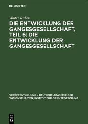 Icon image Die Entwicklung der Gangesgesellschaft, Teil 6: Die Entwicklung der Gangesgesellschaft
