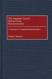 Icon image The Supreme Court's Retreat from Reconstruction: A Distortion of Constitutional Jurisprudence
