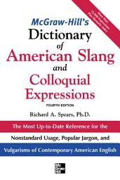 Icon image McGraw-Hill's Dictionary of American Slang 4E (PB): The Most Up-to-Date Reference for the Nonstandard Usage, Popular Jargon, and Vulgarisms of Contempos, Edition 4