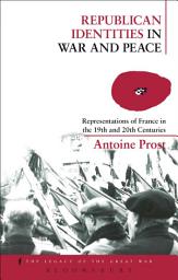 Icon image Republican Identities in War and Peace: Representations of France in the Nineteenth and Twentieth Centuries