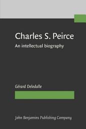 Icon image Charles S. Peirce, 18391914: An intellectual biography