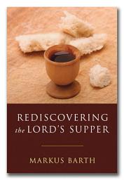 Icon image Rediscovering the Lord's Supper: Communion with Israel, with Christ, and Among the Guests