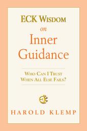 Icon image ECK Wisdom on Inner Guidance: Who Can I Trust When All Else Fails?
