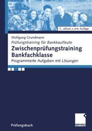 Icon image Zwischenprüfungstraining Bankfachklasse: Programmierte Aufgaben mit Lösungen, Ausgabe 5