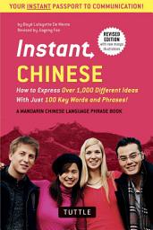 Icon image Instant Chinese: How to Express Over 1,000 Different Ideas with Just 100 Key Words and Phrases! (A Mandarin Chinese Language Phrasebook)