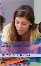 Icon image "Curvy Wonders: English Cursive Writing for Little Hands"
