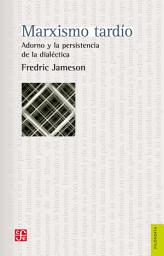 Icon image Marxismo tardío. Adorno y la persistencia de la dialéctica