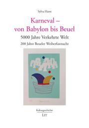 Icon image Karneval - von Babylon bis Beuel: 5000 Jahre Verkehrte Welt. 200 Jahre Beueler Weiberfastnacht