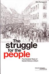 Icon image The Struggle for the People: Five Hundred Years of Danish History in Short