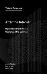 Icon image After the Internet: Digital Networks between Capital and the Common