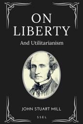 Icon image On Liberty: And Utilitarianism